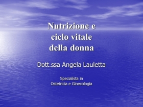 NUTRIZIONE E CICLO VITALE DELLA DONNA - DOTT.SSA A. LAULETTA - NUTRINEWS APS